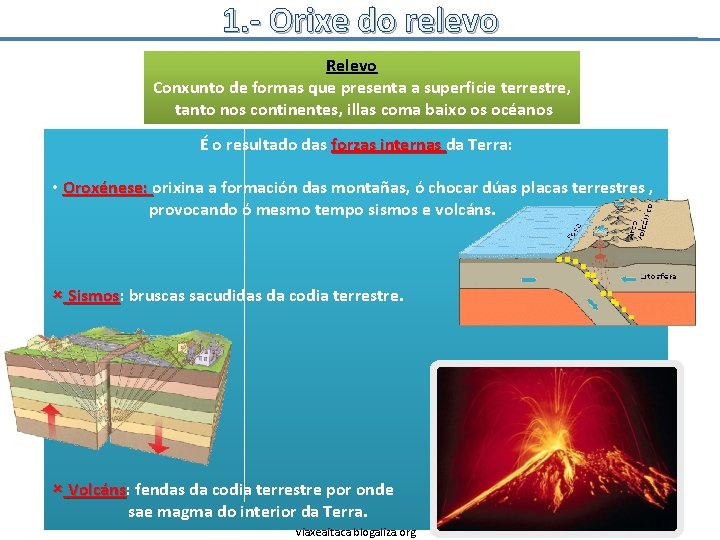 1. - Orixe do relevo Relevo Conxunto de formas que presenta a superficie terrestre,