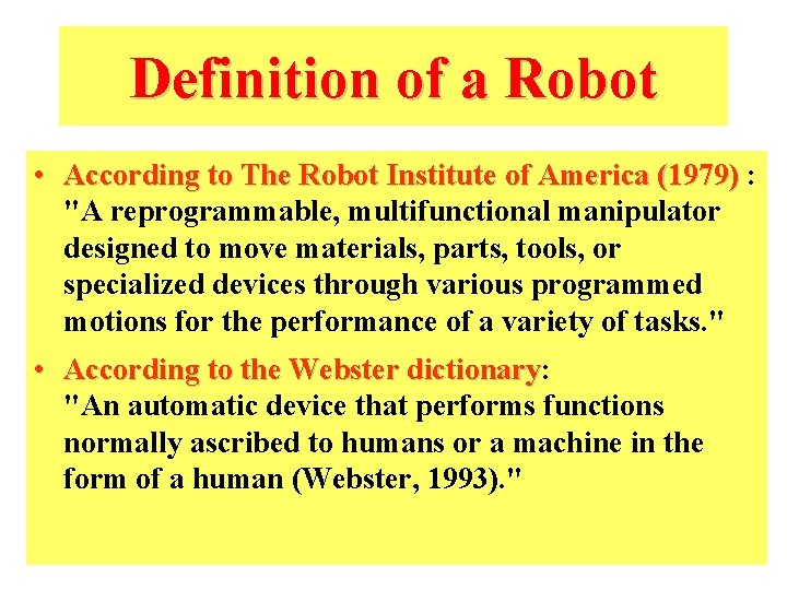 Definition of a Robot • According to The Robot Institute of America (1979) : Definition of a Robot • According to The Robot Institute of America (1979) :