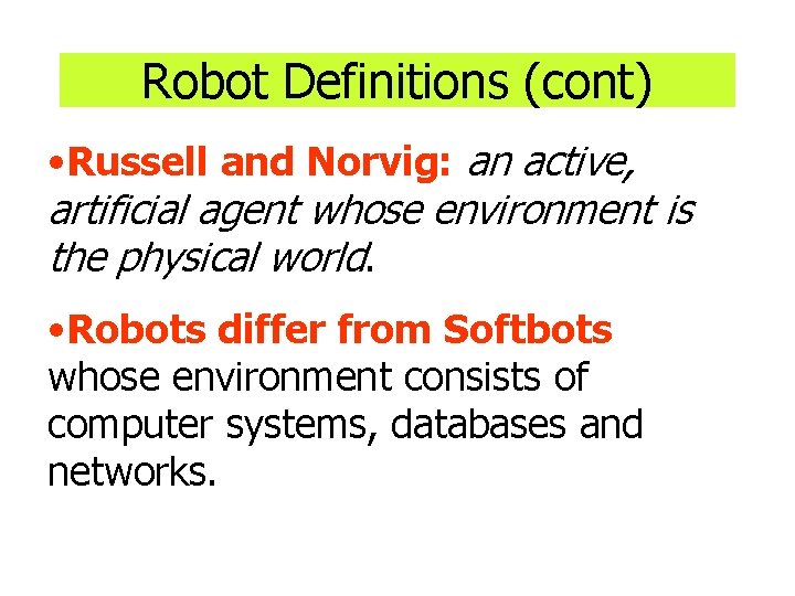 Robot Definitions (cont) • Russell and Norvig: an active, artificial agent whose environment is Robot Definitions (cont) • Russell and Norvig: an active, artificial agent whose environment is