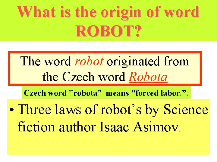 What is the origin of word ROBOT? The word robot originated from the Czech What is the origin of word ROBOT? The word robot originated from the Czech