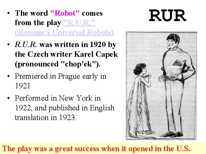 • The word "Robot" comes from the play "R. U. R. " (Rossum's • The word "Robot" comes from the play "R. U. R. " (Rossum's