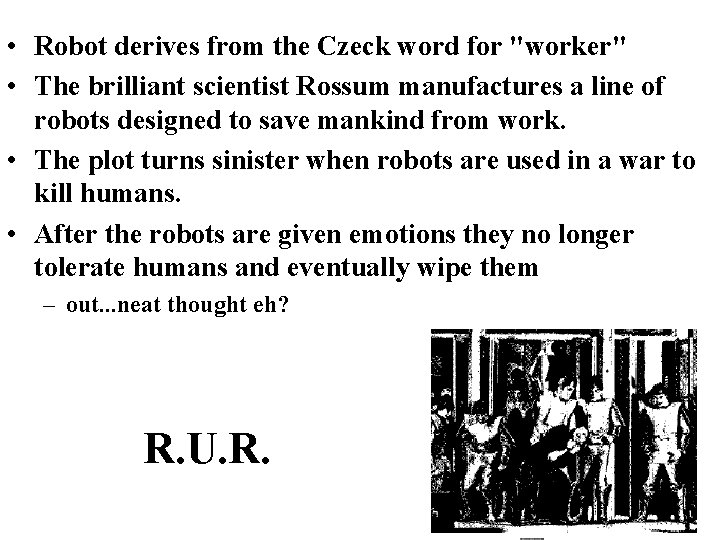 • Robot derives from the Czeck word for "worker" • The brilliant scientist • Robot derives from the Czeck word for "worker" • The brilliant scientist