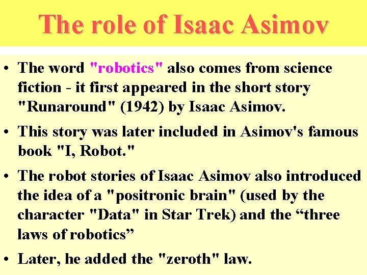 The role of Isaac Asimov • The word "robotics" also comes from science fiction The role of Isaac Asimov • The word "robotics" also comes from science fiction