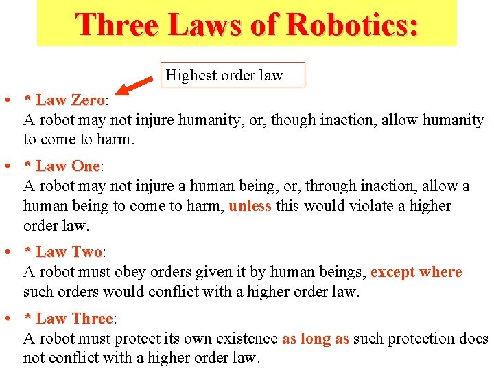 Three Laws of Robotics: Highest order law • * Law Zero: Zero A robot Three Laws of Robotics: Highest order law • * Law Zero: Zero A robot