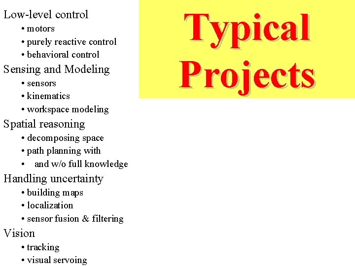 Low-level control • motors • purely reactive control • behavioral control Sensing and Modeling Low-level control • motors • purely reactive control • behavioral control Sensing and Modeling