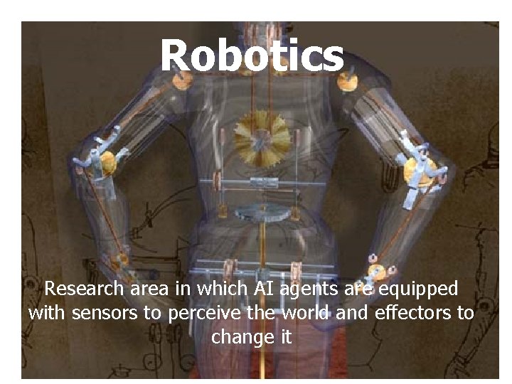 Robotics Research area in which AI agents are equipped with sensors to perceive the Robotics Research area in which AI agents are equipped with sensors to perceive the