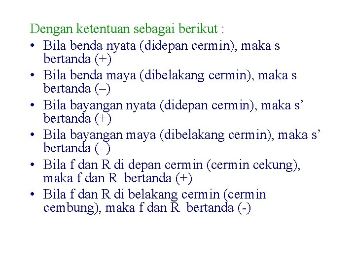 Dengan ketentuan sebagai berikut : • Bila benda nyata (didepan cermin), maka s bertanda