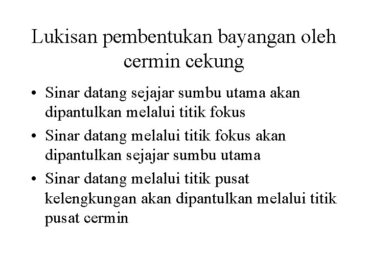 Lukisan pembentukan bayangan oleh cermin cekung • Sinar datang sejajar sumbu utama akan dipantulkan