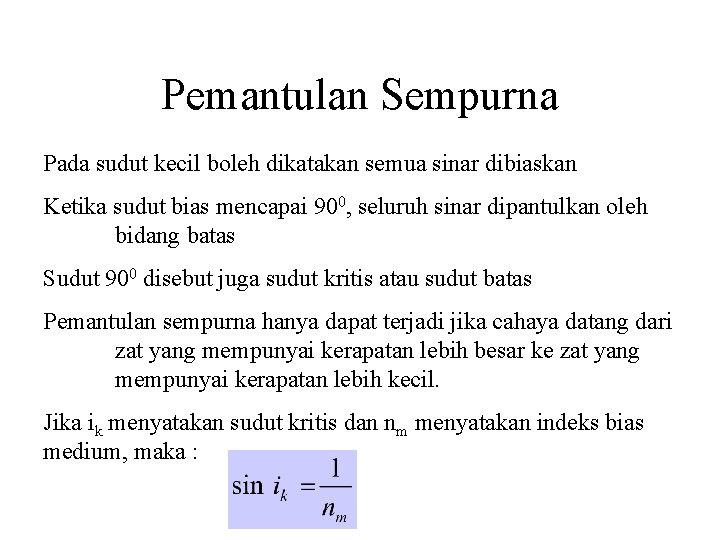 Pemantulan Sempurna Pada sudut kecil boleh dikatakan semua sinar dibiaskan Ketika sudut bias mencapai