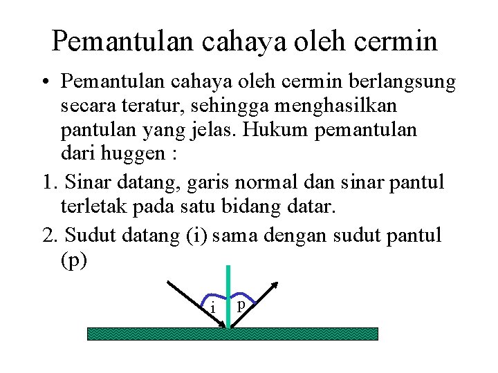 Pemantulan cahaya oleh cermin • Pemantulan cahaya oleh cermin berlangsung secara teratur, sehingga menghasilkan