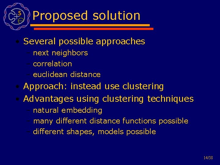 Proposed solution • Several possible approaches – next neighbors – correlation – euclidean distance