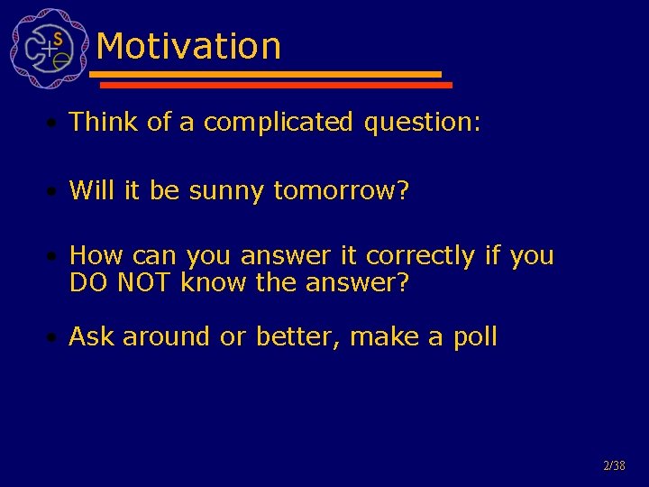 Motivation • Think of a complicated question: • Will it be sunny tomorrow? •