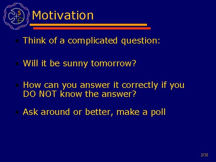 Motivation • Think of a complicated question: • Will it be sunny tomorrow? •