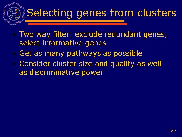 Selecting genes from clusters • Two way filter: exclude redundant genes, select informative genes