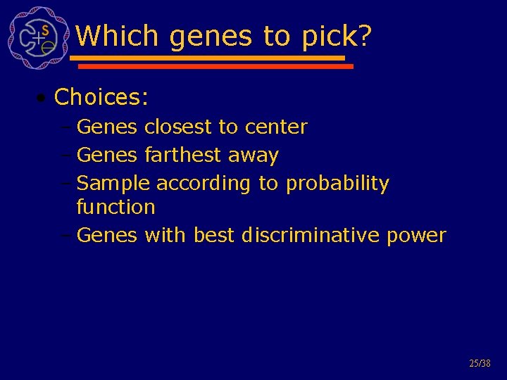 Which genes to pick? • Choices: – Genes closest to center – Genes farthest