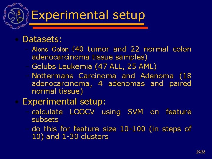 Experimental setup • Datasets: – Alons Colon (40 tumor and 22 normal colon adenocarcinoma