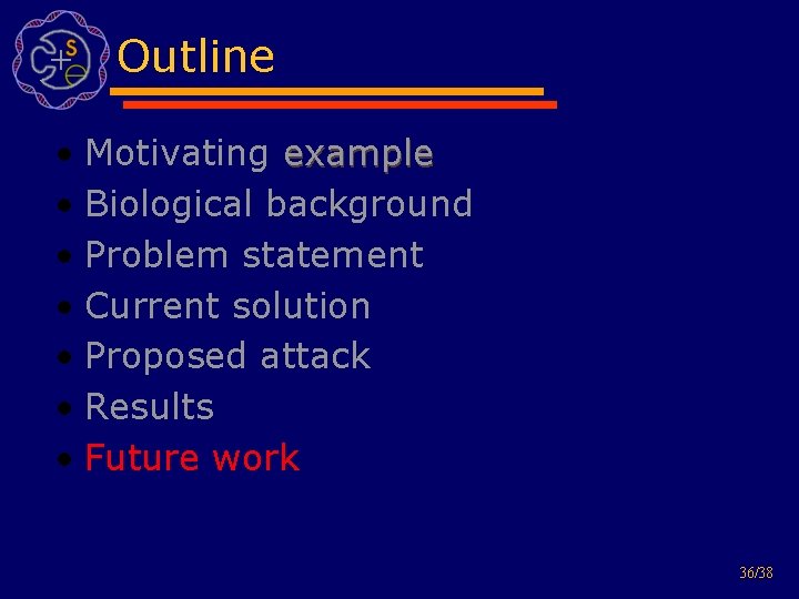 Outline • Motivating example • Biological background • Problem statement • Current solution •