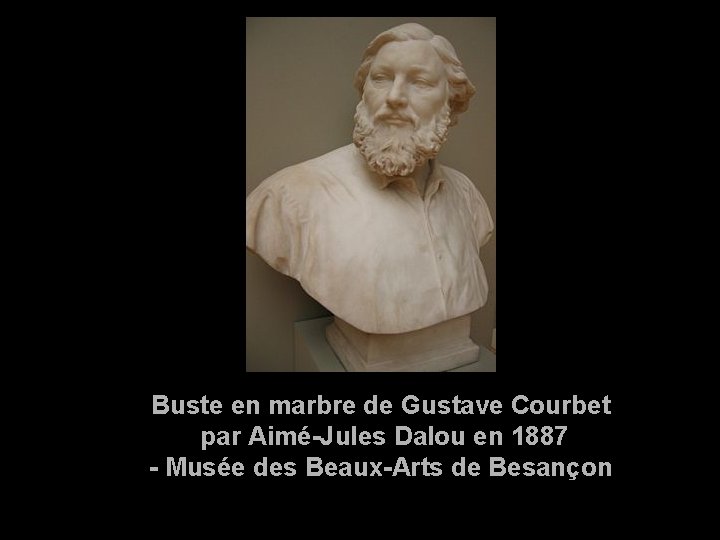 Buste en marbre de Gustave Courbet par Aimé-Jules Dalou en 1887 - Musée des