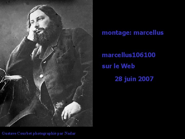 montage: marcellus 106100 sur le Web 28 juin 2007 Gustave Courbet photographié par Nadar