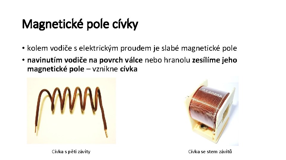 Magnetické pole cívky • kolem vodiče s elektrickým proudem je slabé magnetické pole •