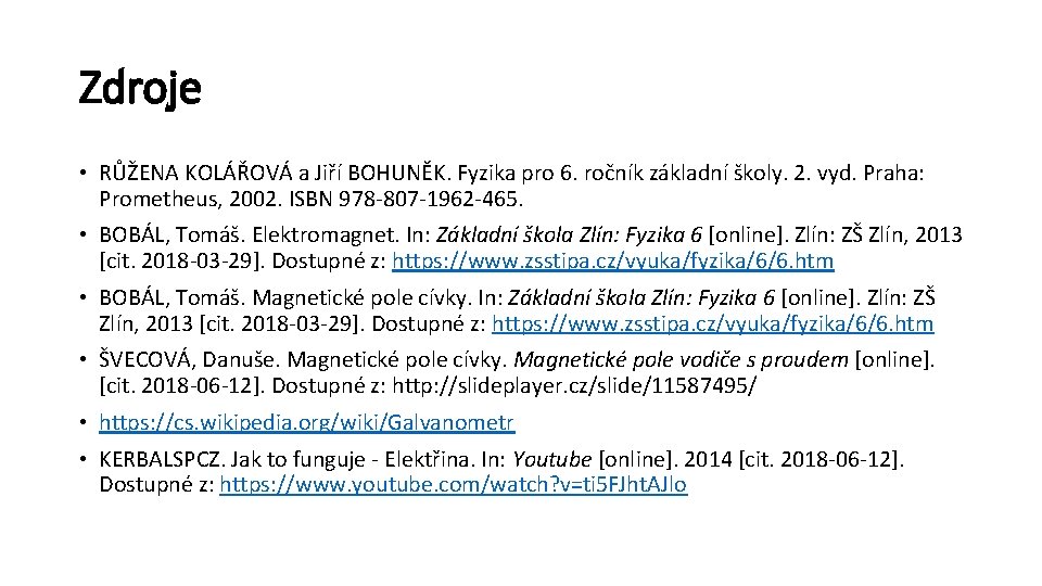 Zdroje • RŮŽENA KOLÁŘOVÁ a Jiří BOHUNĚK. Fyzika pro 6. ročník základní školy. 2.