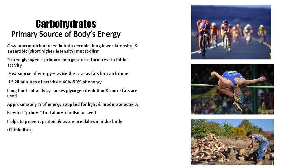 Carbohydrates Primary Source of Body’s Energy Only macronutrient used in both aerobic (long lower