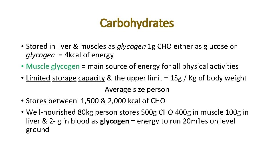 Carbohydrates • Stored in liver & muscles as glycogen 1 g CHO either as