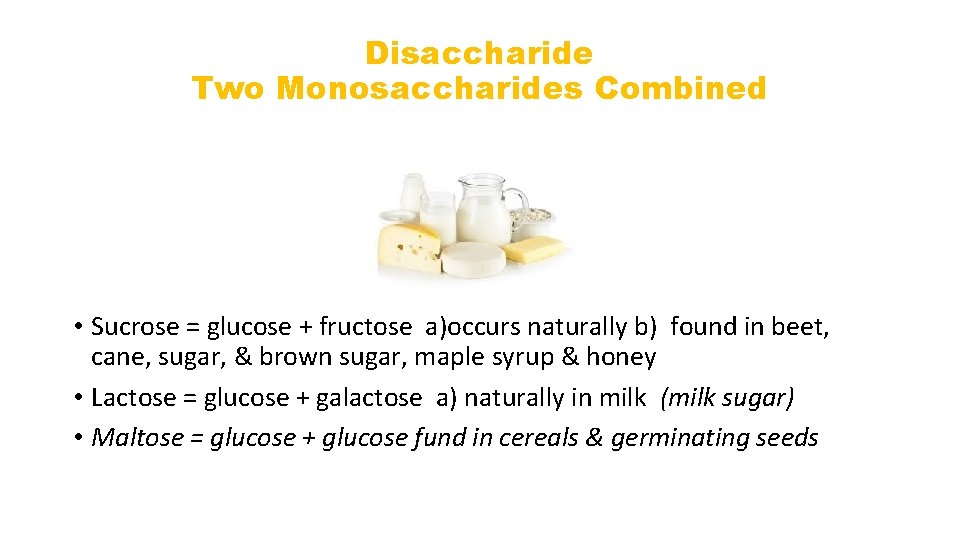 Disaccharide Two Monosaccharides Combined • Sucrose = glucose + fructose a)occurs naturally b) found