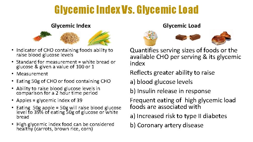 Glycemic Index Vs. Glycemic Load Glycemic Index • Indicator of CHO containing foods ability