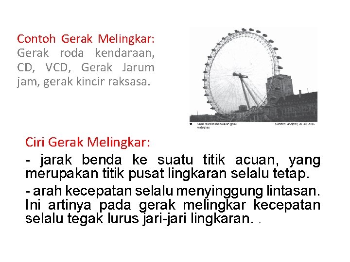 Contoh Gerak Melingkar: Gerak roda kendaraan, CD, VCD, Gerak Jarum jam, gerak kincir raksasa.