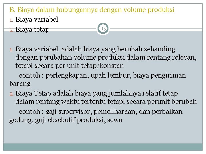 B. Biaya dalam hubungannya dengan volume produksi 1. Biaya variabel 15 2. Biaya tetap