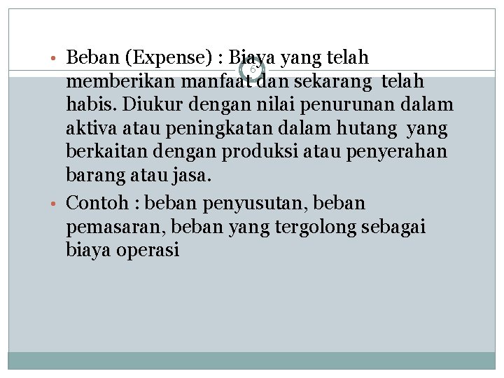  • Beban (Expense) : Biaya yang telah 6 memberikan manfaat dan sekarang telah