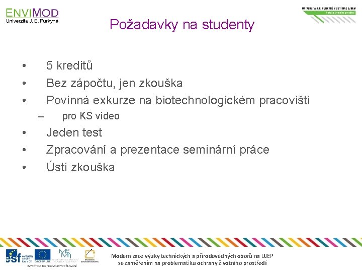 Požadavky na studenty • • • 5 kreditů Bez zápočtu, jen zkouška Povinná exkurze