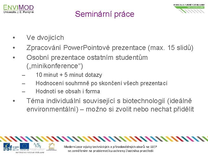 Seminární práce • • • Ve dvojicích Zpracování Power. Pointové prezentace (max. 15 slidů)