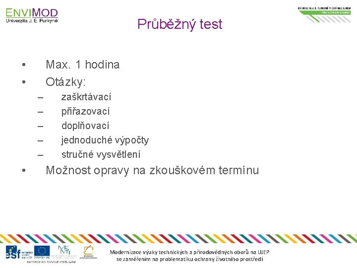 Průběžný test • • Max. 1 hodina Otázky: – – – • zaškrtávací přiřazovací