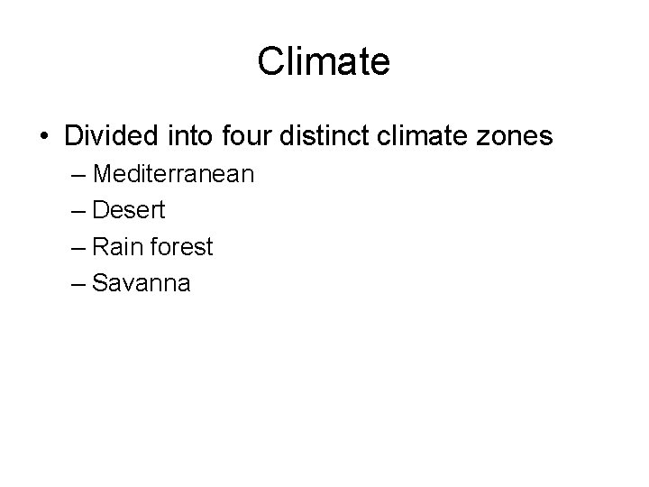 Climate • Divided into four distinct climate zones – Mediterranean – Desert – Rain