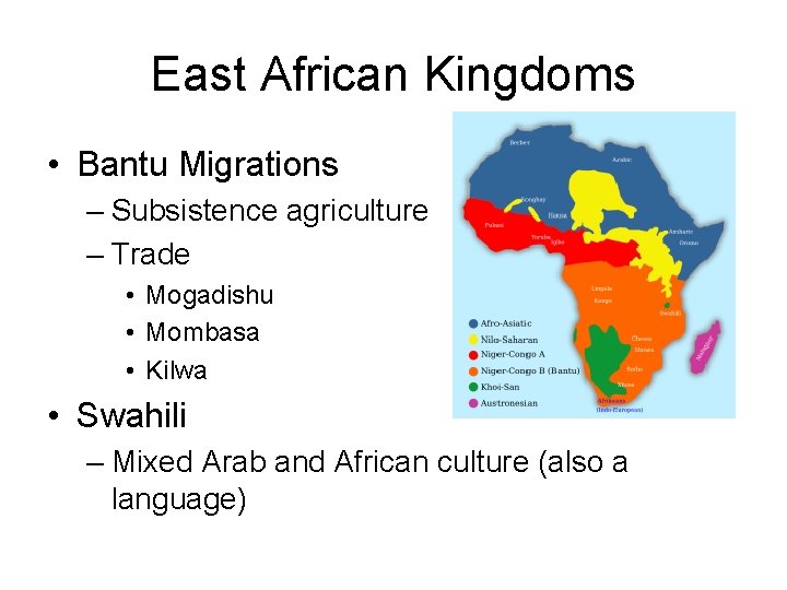East African Kingdoms • Bantu Migrations – Subsistence agriculture – Trade • Mogadishu •