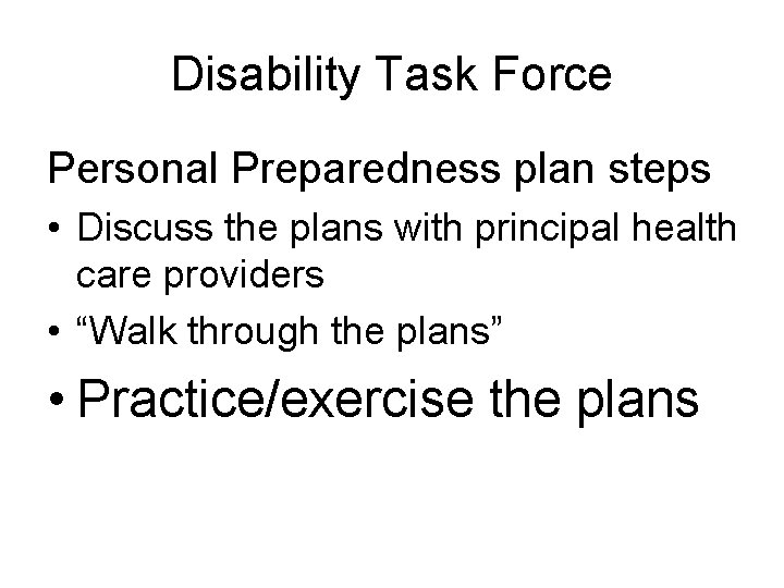 Disability Task Force Personal Preparedness plan steps • Discuss the plans with principal health