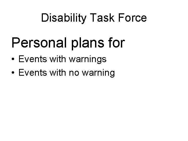 Disability Task Force Personal plans for • Events with warnings • Events with no