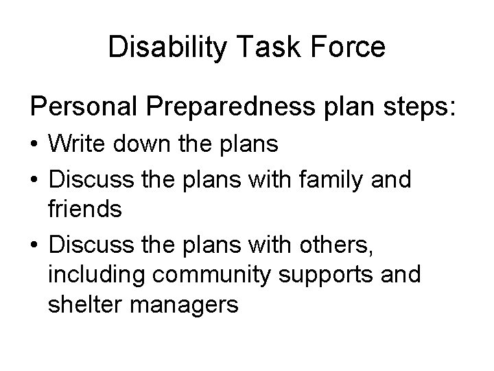 Disability Task Force Personal Preparedness plan steps: • Write down the plans • Discuss