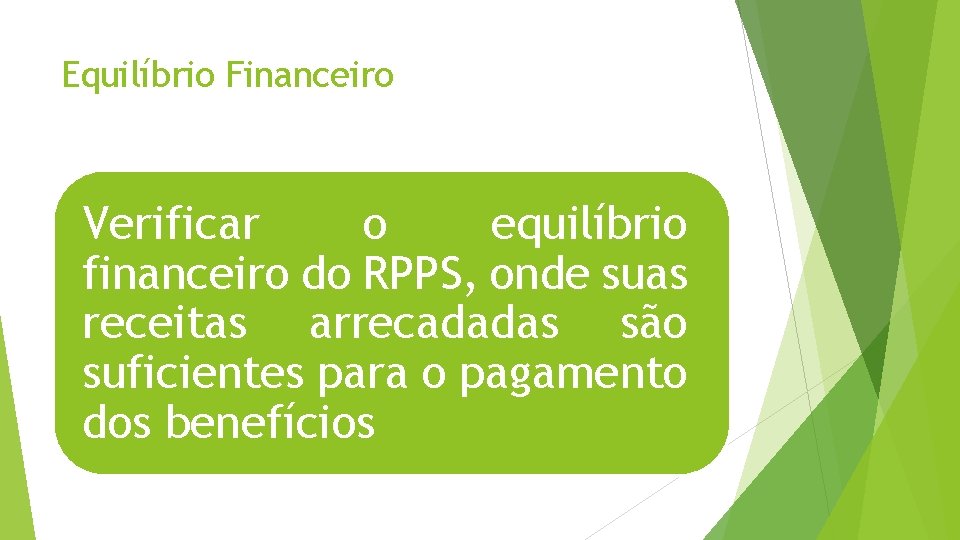 Equilíbrio Financeiro Verificar o equilíbrio financeiro do RPPS, onde suas receitas arrecadadas são suficientes