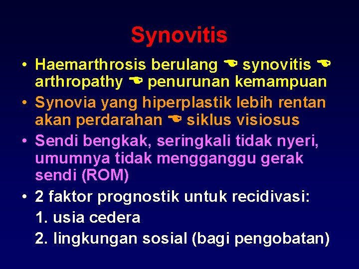 Synovitis • Haemarthrosis berulang synovitis arthropathy penurunan kemampuan • Synovia yang hiperplastik lebih rentan
