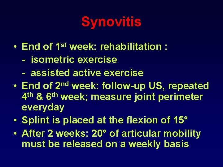 Synovitis • End of 1 st week: rehabilitation : - isometric exercise - assisted