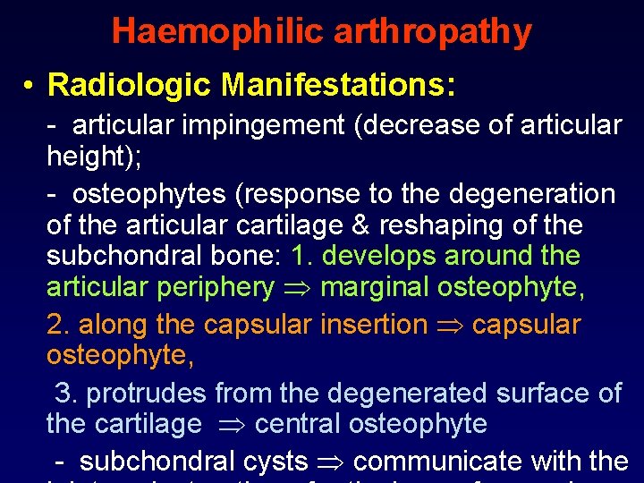 Haemophilic arthropathy • Radiologic Manifestations: - articular impingement (decrease of articular height); - osteophytes
