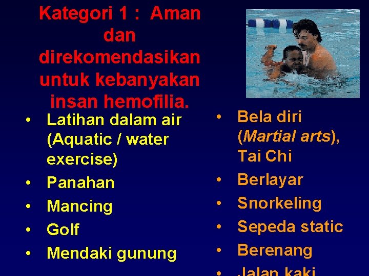 Kategori 1 : Aman direkomendasikan untuk kebanyakan insan hemofilia. • Latihan dalam air (Aquatic