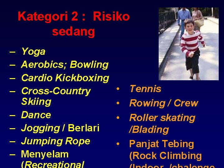 Kategori 2 : Risiko sedang – – – – Yoga Aerobics; Bowling Cardio Kickboxing