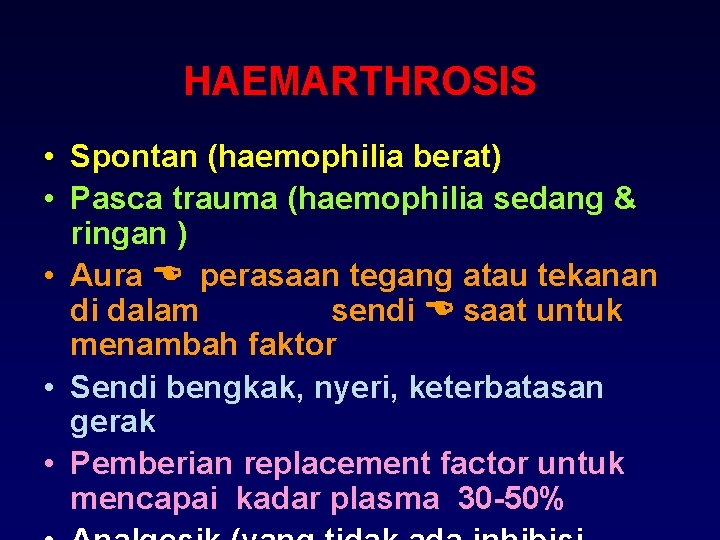 HAEMARTHROSIS • Spontan (haemophilia berat) • Pasca trauma (haemophilia sedang & ringan ) •