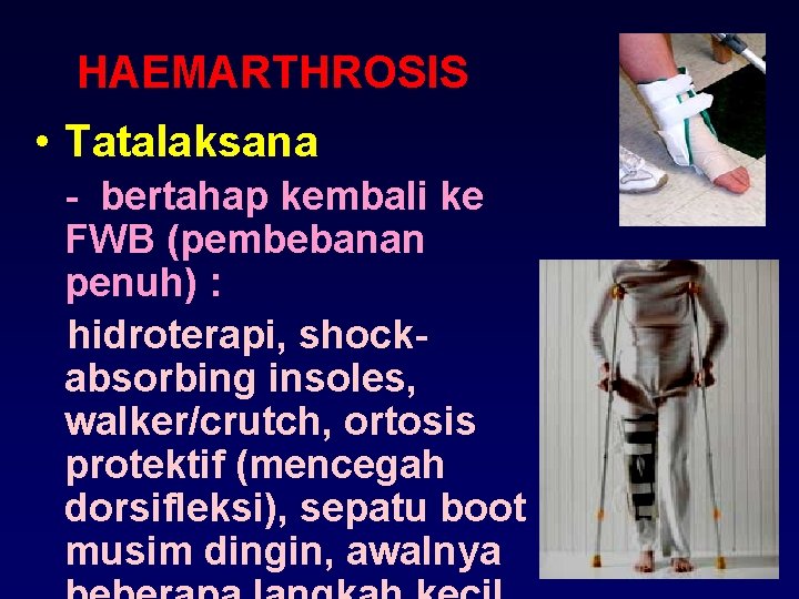 HAEMARTHROSIS • Tatalaksana - bertahap kembali ke FWB (pembebanan penuh) : hidroterapi, shockabsorbing insoles,