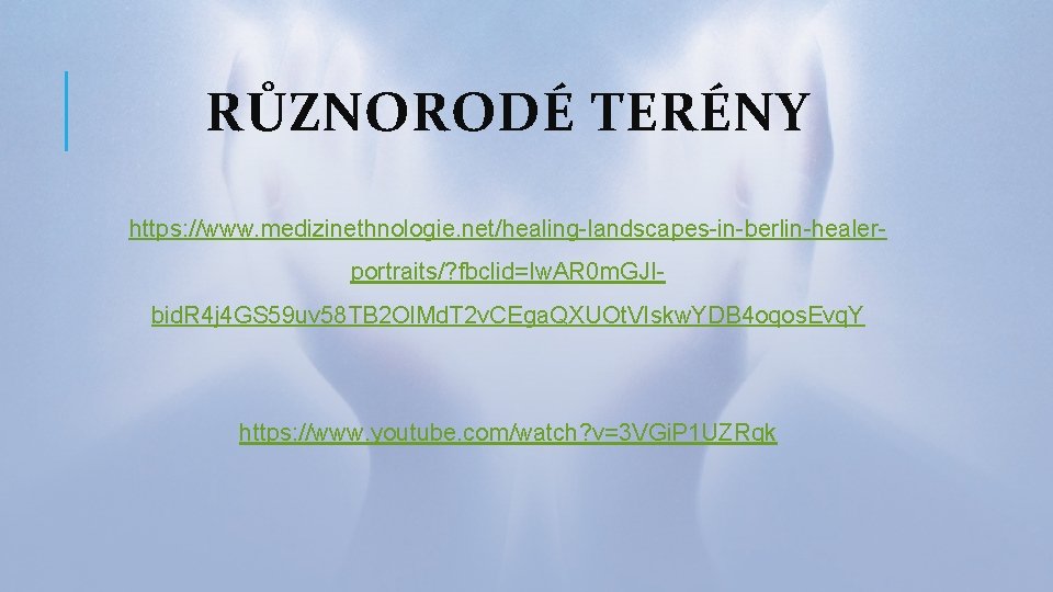 RŮZNORODÉ TERÉNY https: //www. medizinethnologie. net/healing-landscapes-in-berlin-healerportraits/? fbclid=Iw. AR 0 m. GJIbid. R 4 j