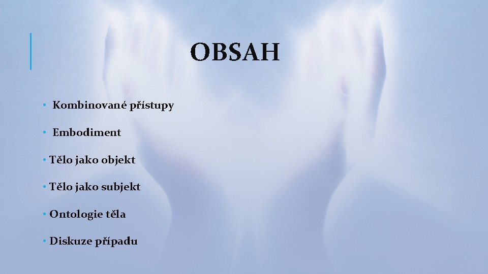 OBSAH • Kombinované přístupy • Embodiment • Tělo jako objekt • Tělo jako subjekt